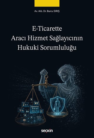 E–Ticarette Aracı Hizmet Sağlayıcının
Hukuki Sorumluluğu 