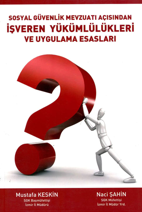 Sosyal Güvenlik Mevzuatı Açısından İşveren Yükümlülükleri ve Uygulama Esasları Mustafa Keskin, Naci Şahin  - Kitap