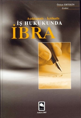Açıklamalı – İçtihatlı İş Hukukunda İbra Özkan Ertekin  - Kitap
