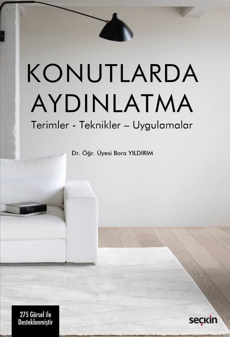 Konutlarda Aydınlatma Terimler – Teknikler – Uygulamalar Dr. Öğr. Üyesi Bora Yıldırım  - Kitap