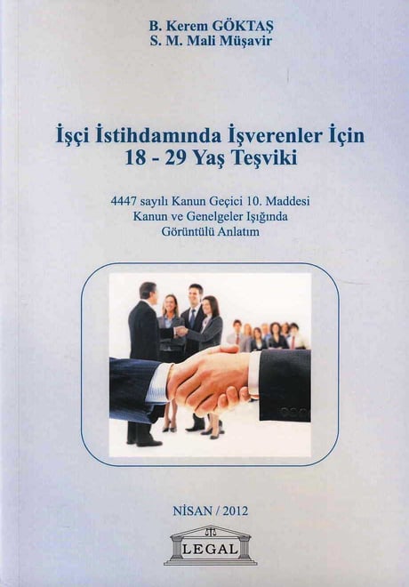 İşçi İstihdamında İşverenler İçin 18–29 Yaş Teşviki 4447 sayılı Geçici 10. Maddesi B. Kerem Göktaş  - Kitap