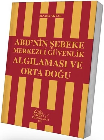 ABD'nin Şebeke Merkezli Güvenlik Algılaması ve Orta Doğu M. Sadık Akyar  - Kitap
