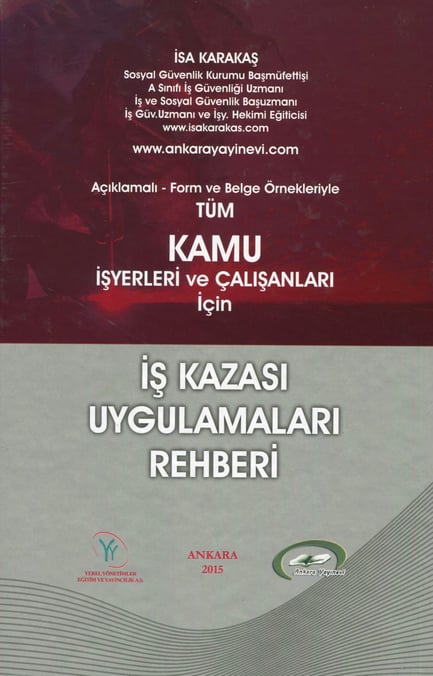 Tüm Kamu İşyerleri ve Çalışanları İçin İş Kazası Uygulamaları Rehberi Açıklamalı – Form ve Belge Örnekleriyle İsa Karakaş  - Kitap
