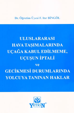 Uluslararası Hava Taşımalarında Uçağa Kabul Edilmeme, Uçuşun İptali ve Gecikmesi Durumlarında Yolcuya Tanınan Haklar
