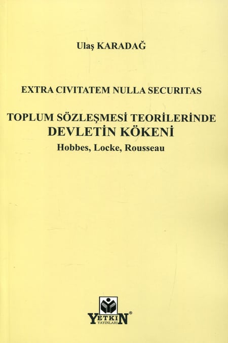 Extra Civitatem Nulla Securıtas Toplum Sözleşmesi Teorilerinde Devletin Kökeni Hobbes, Locke, Rousseau Ulaş Karadağ  - Kitap