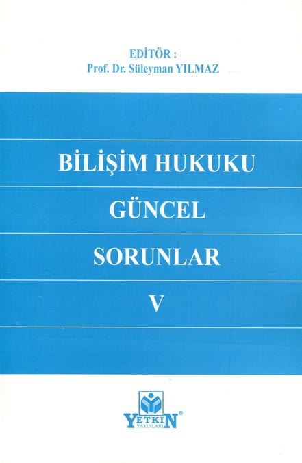 Bilişim Hukuku Güncel Sorunlar V Prof. Dr. Süleyman Yılmaz  - Kitap