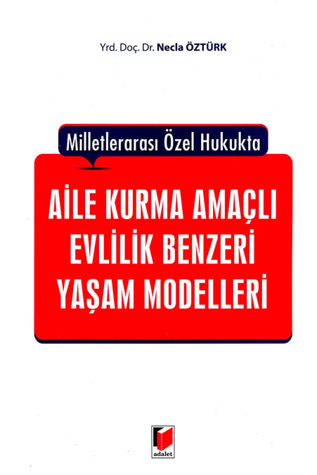 Milletlerarası Özel Hukukta Aile Kurma Amaçlı Evlilik Benzeri Yaşam Modelleri Yrd. Doç. Dr. Necla Öztürk  - Kitap