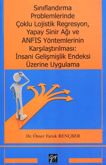 Sınıflandırma Problemlerinde Çoklu Lojistik Regresyon, Yapay Sinir Ağı ve Anfis Yöntemlerinin Karşılaştırılması İnsani Gelişmişlik Endeksi Üzerine Uygulama Dr. Ömer Faruk Rençber  - Kitap
