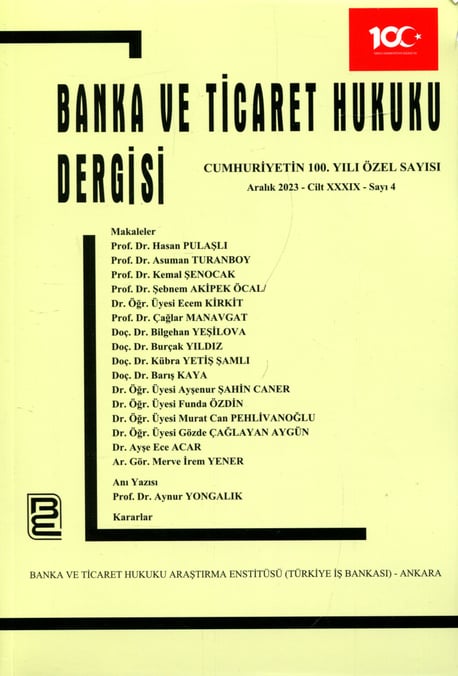 Banka ve Ticaret Hukuku Dergisi Aralık 2023 – Cilt: 39 – Sayı: 4 Cumhuriyetin 100. yılı Özel Sayısı Prof. Dr. Korkut Özkorkut 