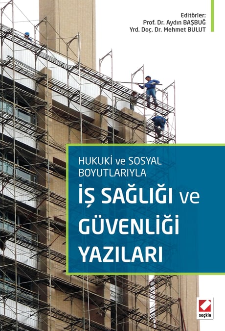 Hukuki ve Sosyal Boyutlarıyla  İş Sağlığı ve Güvenliği Yazıları Prof. Dr. Aydın Başbuğ, Yrd. Doç. Dr. Mehmet Bulut  - Kitap