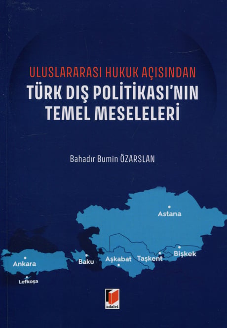 Uluslararası Hukuk Açısından  Türk Dış Politikasının Temel Meseleleri Bahadır Bumin Özarslan  - Kitap
