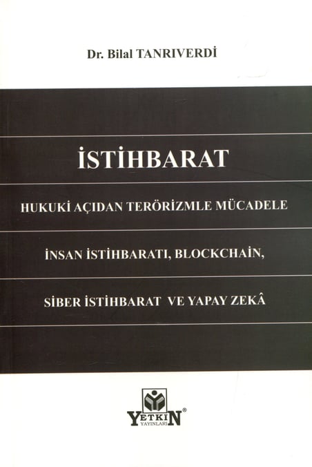 İstihbarat Hukuki Açıdan Terörizimle Mücadele İnsan İstihbaratı, Blockchain, Siber İstihbarat ve Yapay Zekâ Dr. Bilal Tanrıverdi  - Kitap