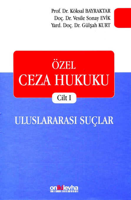 Özel Ceza Hukuku Cilt: 1 Uluslararası Suçlar Prof. Dr. Köksal Bayraktar, Doç. Dr. Vesile Sonay Evik, Yrd. Doç. Dr. Gülşah Kurt  - Kitap