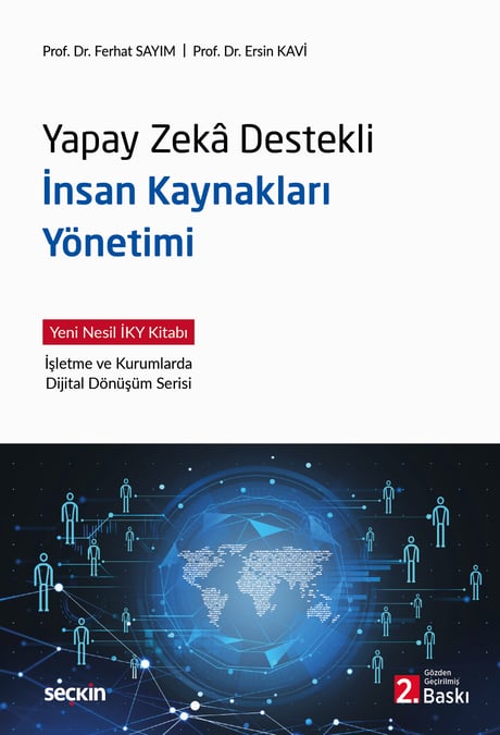 Yapay Zekâ Destekli İnsan Kaynakları Yönetimi Yeni Nesil İKY Kitabı  İşletme ve Kurumlarda Dijital Dönüşüm Serisi Prof. Dr. Ferhat Sayım, Prof. Dr. Ersin Kavi  - Kitap
