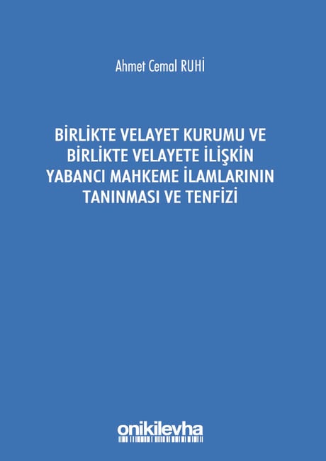 Birlikte Velayet Kurumu ve Birlikte Velayete İlişkin Yabancı Mahkeme İlamlarının Tanınması ve Tenfizi Ahmet Cemal Ruhi  - Kitap
