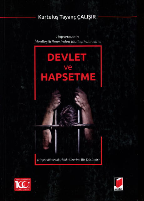 Hapsetmenin İdealleştirilmesinden İdolleştirilmesine:  Devlet ve Hapsetme Hapsedilmezlik Hakkı Üzerine Bir Düşünüş Kurtuluş Tayanç Çalışır  - Kitap