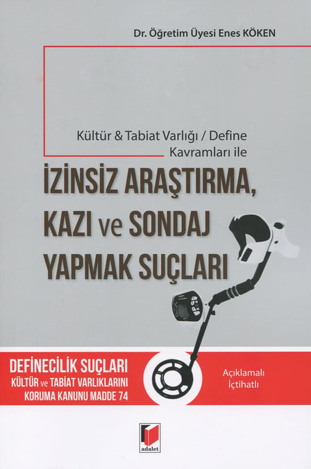 Kültür & Tabiat Varlığı / Define Kavramları ile İzinsiz Araştırma, Kazı ve Sondaj Yapmak Suçları Dr. Öğr. Üyesi Enes Köken  - Kitap