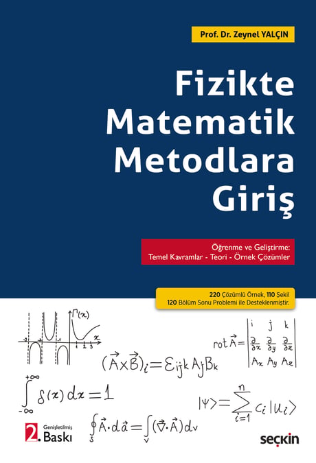 Fizikte Matematik Metodlara Giriş Öğrenme ve Geliştirme: Temel Kavramlar–Teori–Örnek Çözümler Prof. Dr. Zeynel Yalçın  - Kitap