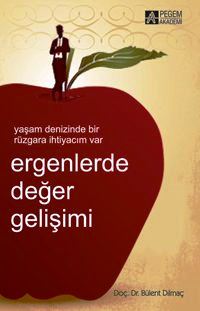 Ergenlerde Değer Gelişimi Yaşam Denizinde Bir Rüzgara İhtiyacım Var Bülent Dilmaç  - Kitap