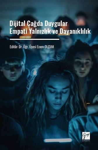 Dijital Çağda Duygular Empati Yalnızlık ve Dayanıklılık Dr. Öğr. Üyesi Ecem Olçum  - Kitap