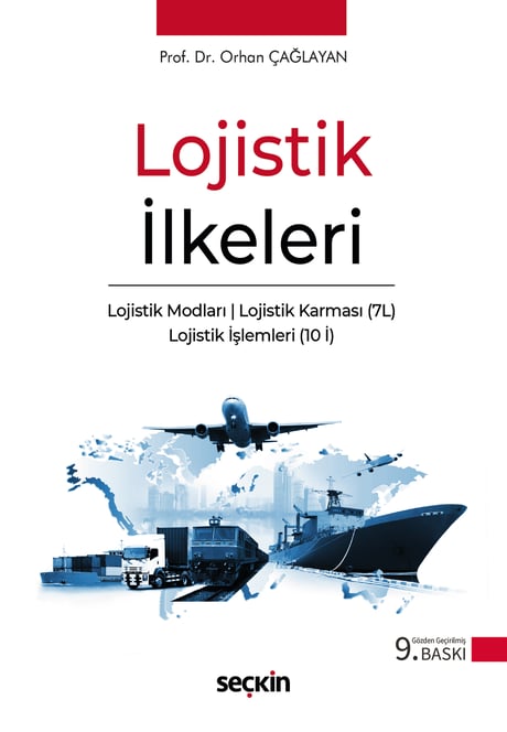 Lojistik İlkeleri  Lojistik Modları – Lojistik Karması (7L) – Lojistik İşlemleri (10 İ) Prof. Dr. Orhan Çağlayan  - Kitap