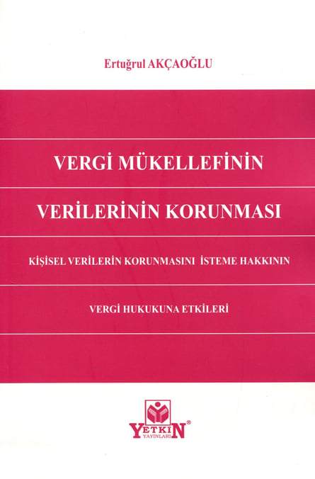Vergi Mükellefinin Verilerinin Korunması Kişisel Verilerin Korunmasını İsteme Hakkının Vergi Hukukuna Etkileri Ertuğrul Akçaoğlu  - Kitap