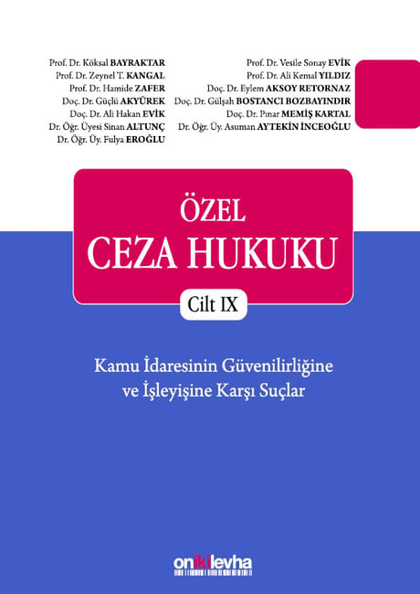 Özel Ceza Hukuku Cilt – IX Kamu İdaresinin Güvenilirliğine ve İşleyişine Karşı Suçlar Prof. Dr. Köksal Bayraktar, Prof. Dr. Zeynel T. Kangal, Prof. Dr. Vesile Sonay Evik, Prof. Dr. Hamide Zafer, Prof. Dr. Ali Kemal Yıldız  - Kitap