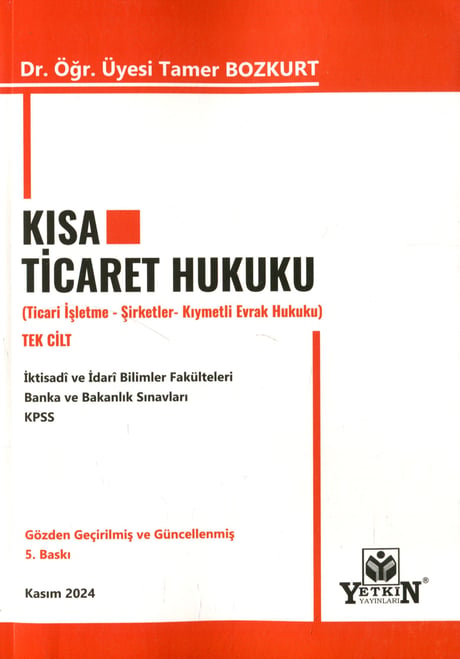 Kısa Ticaret Hukuku ( Ticari İşletme Hukuku – Şirketler Hukuku – Kıymetli Evrak Hukuku ) Dr. Öğr. Üyesi Tamer Bozkurt  - Kitap
