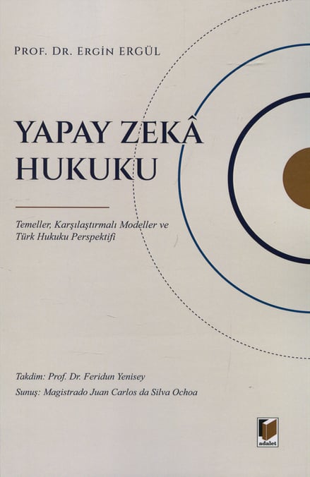 Yapay Zeka Hukuku Temeller, Karşılaştırmalı Modeller ve Türk Hukuk Perspektifi Prof. Dr. Ergin Ergül  - Kitap