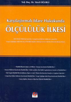 Karşılaştırmalı İdare Hukukunda Ölçülülük İlkesi Yrd. Doç. Dr. Yücel Oğurlu  - Kitap
