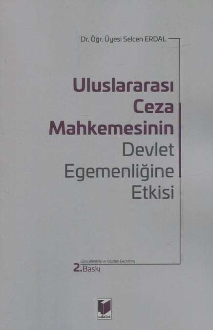 Uluslararası Ceza Mahkemesinin Devlet Egemenliğine Etkisi Dr. Öğr. Üyesi Selcen Erdal  - Kitap
