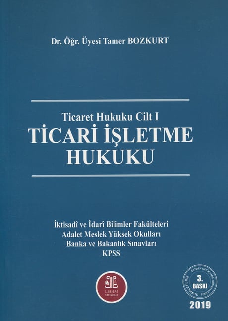 Ticari İşletme Hukuku – Ticaret Hukuku Cilt: I Dr. Öğr. Üyesi Tamer Bozkurt  - Kitap