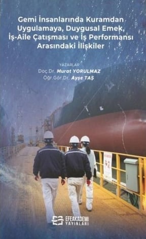 Gemi İnsanlarında Kuramdan Uygulamaya, Duygusal Emek, İş–Aile Çatışması ve İş Performansı Arasındaki İlişkiler