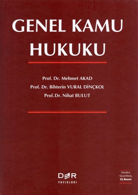 Genel Kamu Hukuku Prof. Dr. Mehmet Akad, Prof. Dr. Bihterin Vural Dinçkol, Prof. Dr. Nihat Bulut  - Kitap