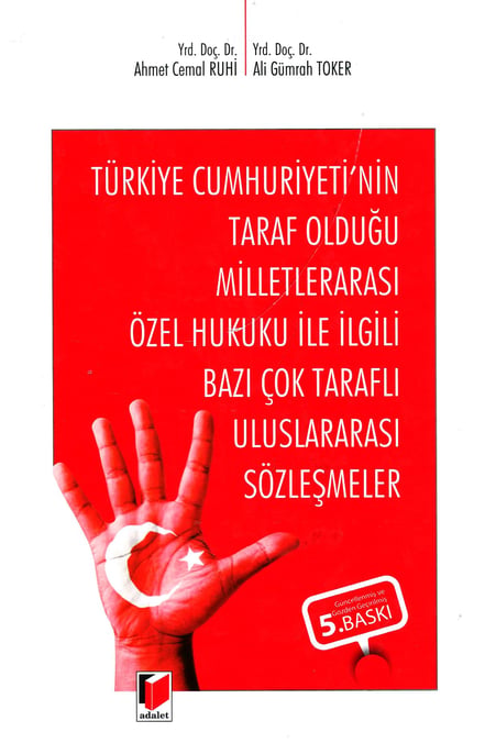 Türkiye Cumhuriyeti'nin Taraf Olduğu Milletlerarası Özel Hukuku ile İlgili Bazı Çok Taraflı Uluslararası Sözleşmeler Yrd. Doç. Dr. Ahmet Cemal Ruhi, Yrd. Doç. Dr. Ali Gümrah Toker  - Kitap