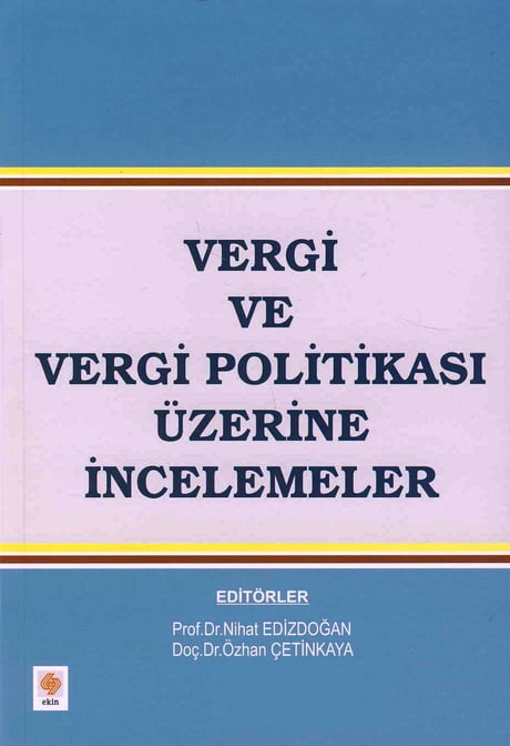 Vergi ve Vergi Politikası Üzerine İncelemeler Prof. Dr. Nihat Edizdoğan, Doç. Dr. Özhan Çetinkaya  - Kitap