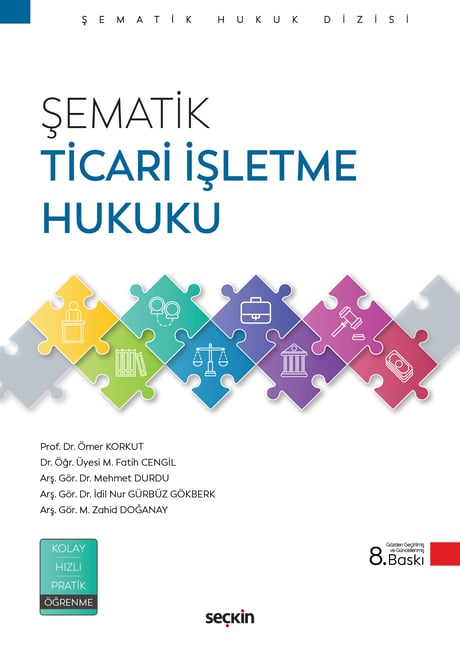Şematik Ticari İşletme Hukuku Prof. Dr. Ömer Korkut, Dr. Öğr. Üyesi M. Fatih Cengil, Arş. Gör. Dr. Mehmet Durdu, Arş. Gör. Dr. İdil Nur Gürbüz Gökberk, Arş. Gör. M. Zahid Doğanay  - Kitap