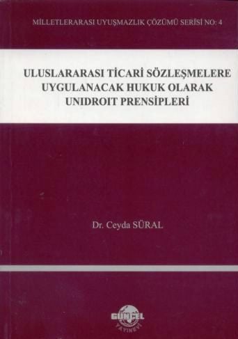 Uluslararası Ticari Sözleşmelere Uygulanacak Hukuki Olarak Unidroit Prensipleri Dr. Ceyda Süral Efeçınar  - Kitap