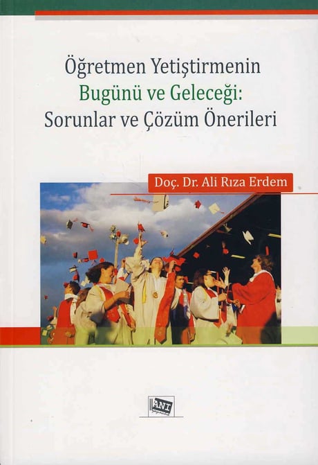 Öğretmen Yetiştirmenin Bugünü ve Geleceği Sorunlar ve Çözüm Önerileri Doç. Dr. Ali Rıza Erdem  - Kitap