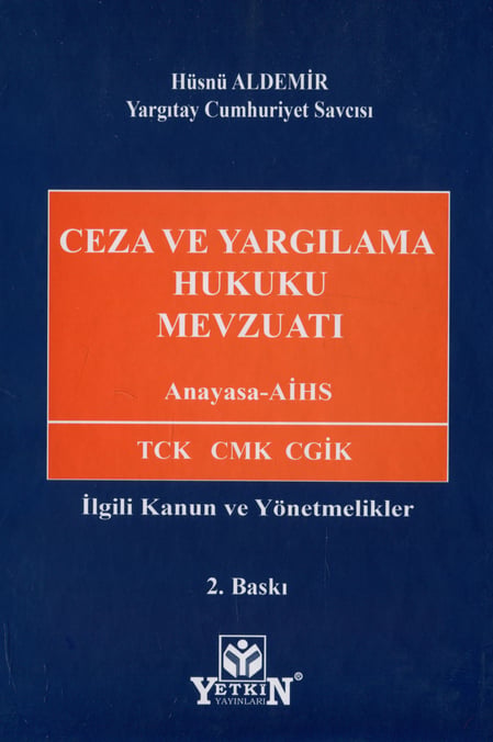 Ceza ve Yargılama Hukuku Mevzuatı Anayasa – AİHD – TCK – CMK – CGİK İlgili Kanun ve Yönetmelikler Hüsnü Aldemir  - Kitap