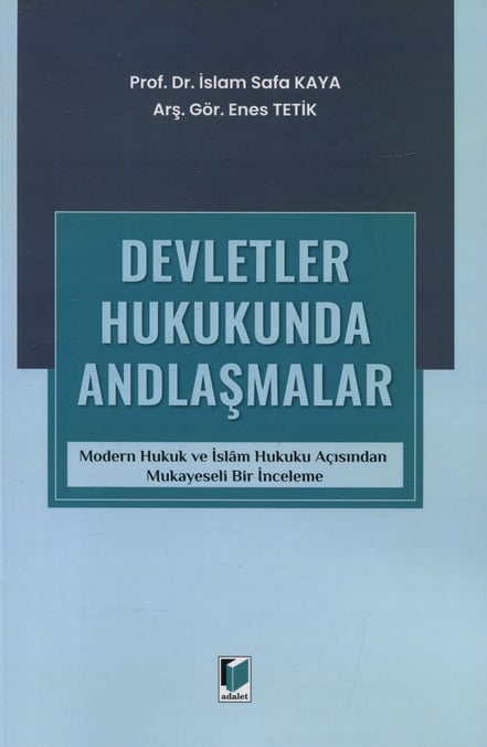 Devletler Hukukunda Andlaşmalar Modern Hukuk ve İslam Hukuku Açısından Mukayeseli Bir İnceleme Prof. Dr. İslam Safa Kaya, Arş. Gör. Enes Tetik  - Kitap