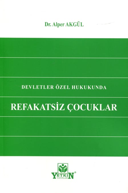 Devletler Özel Hukukunda Refakatsiz Çocuklar Dr. Alper Akgül  - Kitap