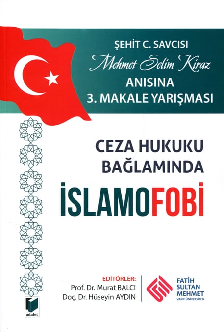 Şehit C.Savcısı Mehmet Selim Kiraz Anısına 3. Makale Yarışması Ceza Hukuku Bağlamında İslamofobi Prof. Dr. Murat Balcı, Doç. Dr. Hüseyin Aydın  - Kitap