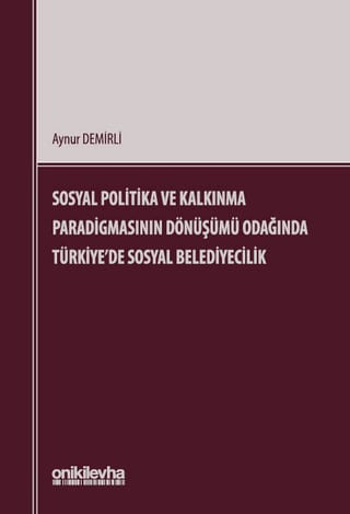 Sosyal Politika ve Kalkınma Paradigmasının Dönüşümü Odağında Türkiye'de Sosyal Belediyecilik