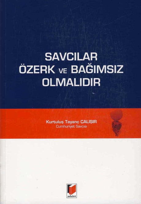 Savcılar Özerk ve Bağımsız Olmalıdır Kurtuluş Tayanç Çalışır  - Kitap