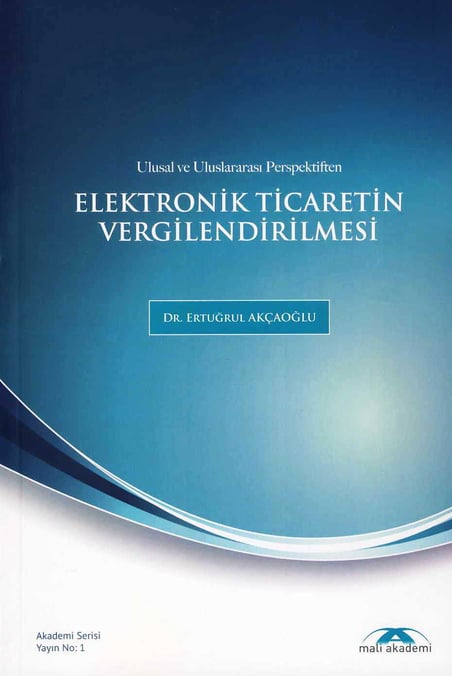Ulusal ve Uluslararası Perspektiften Elektronik Ticaretin Vergilendirilmesi Dr. Ertuğrul Akçaoğlu  - Kitap
