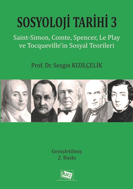 Sosyoloji Tarihi – 3 Saint–Simon, Comte, Spencer, Le Play ve Tocqueville'in Sosyal Teorileri Prof. Dr. Sezgin Kızılçelik  - Kitap