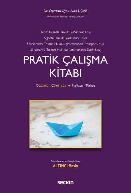 İngilizce – Türkçe Deniz Ticaret Hukuku, Deniz Sigorta Hukuku, Uluslararası Taşıma Hukuku, Uluslararası Ticaret Hukuku Pratik Çalışma Kitabı Dr. Öğr. Üyesi Ayça Uçar  - Kitap