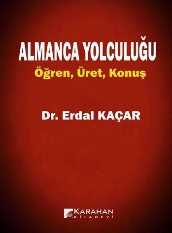 Almanca Yolculuğu Öğren, Üret, Konuş Dr. Erdal Kaçar  - Kitap