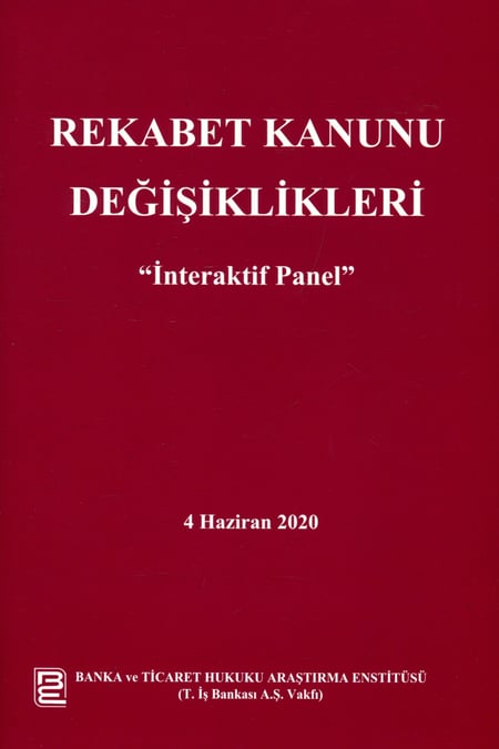 Rekabet Kanunu Değişiklikleri İnteraktif Panel – 4 Haziran 2020 Dr. Öğr. Üyesi Ufuk Tekin, Arş. Gör. Yasin Barış Özelci  - Kitap
